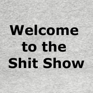 Welcome to the Shit Show T-Shirt